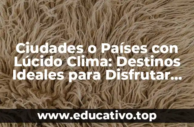 Ciudades o Países con Lúcido Clima: Destinos Ideales para Disfrutar del Sol