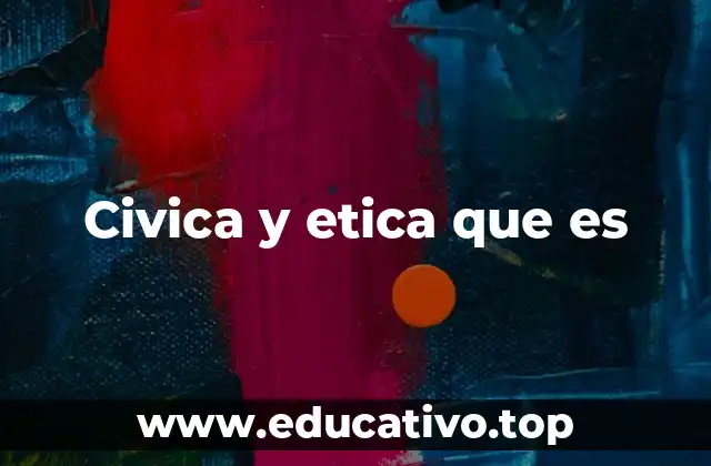 Civica y etica que es