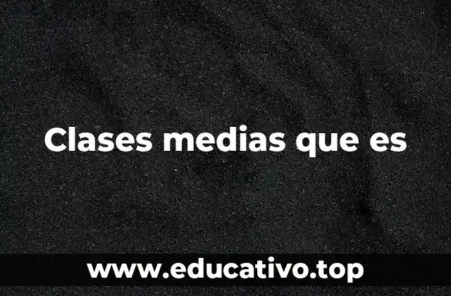 Clases medias que es