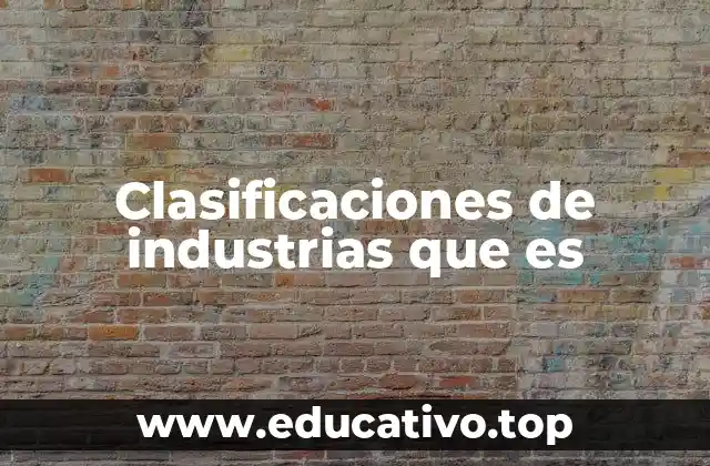 ¿Cómo se utilizan las clasificaciones industriales en la economía?