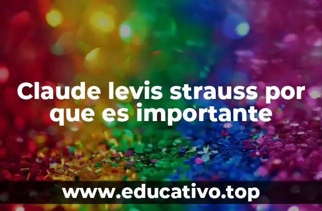 Claude levis strauss por que es importante
