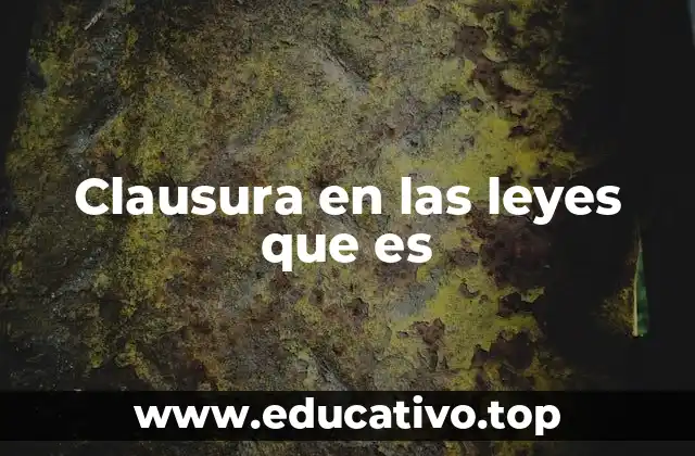 Clausura en las leyes que es