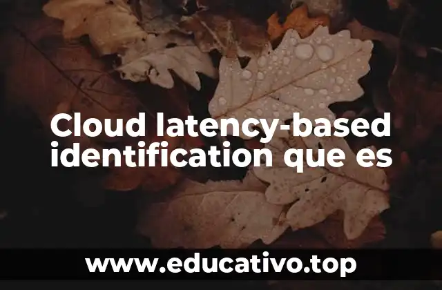 Cloud latency-based identification que es