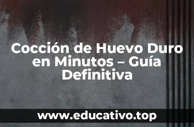 Cocción de Huevo Duro en Minutos – Guía Definitiva