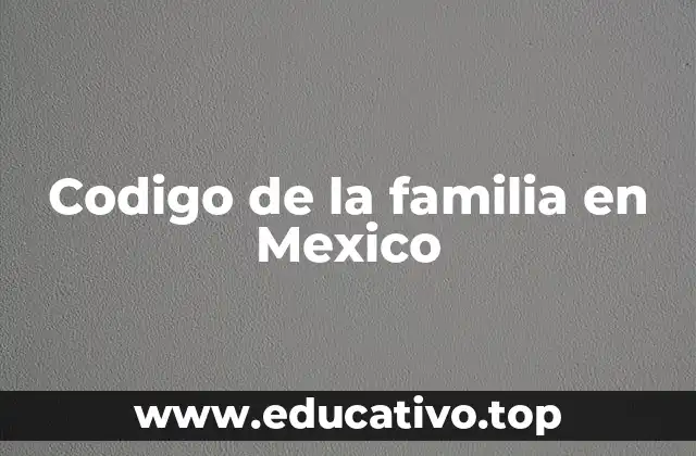 Codigo de la familia en Mexico