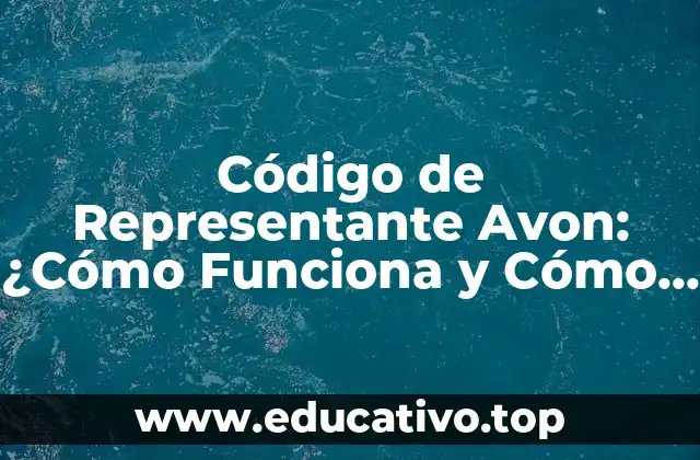 Código de Representante Avon: ¿Cómo Funciona y Cómo Obtenerlo?