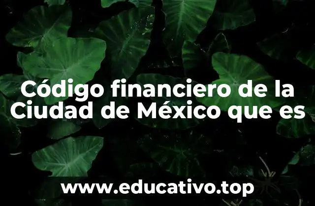 Código financiero de la Ciudad de México que es