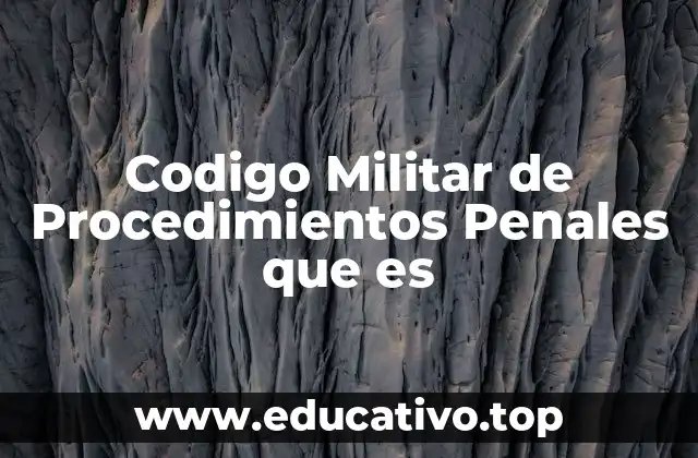 Codigo Militar de Procedimientos Penales que es