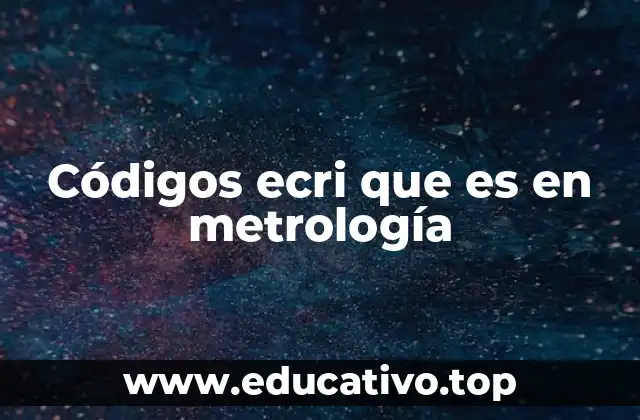 Códigos ecri que es en metrología