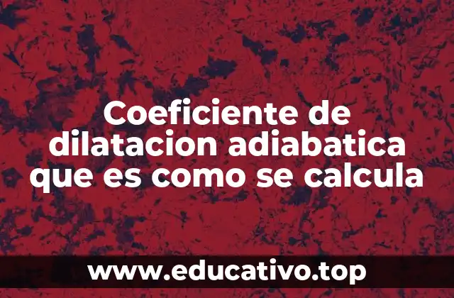 Coeficiente de dilatacion adiabatica que es como se calcula