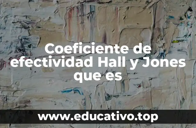 Coeficiente de efectividad Hall y Jones que es
