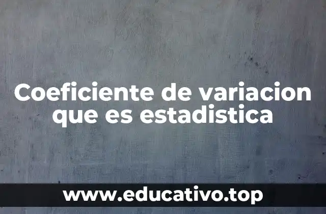 Coeficiente de variacion que es estadistica