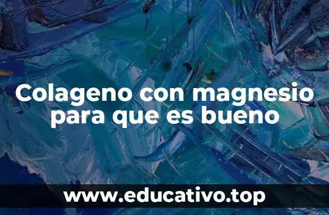 Colageno con magnesio para que es bueno