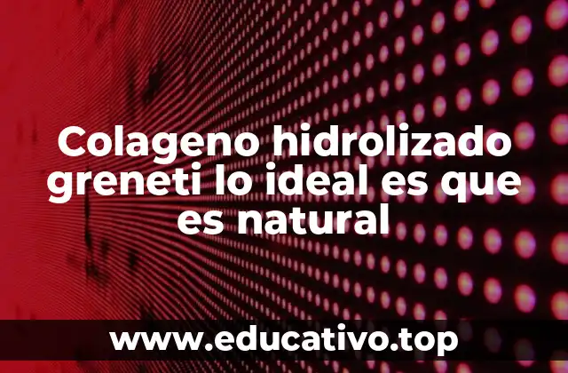 Beneficios del colágeno hidrolizado sin mencionar la palabra clave
