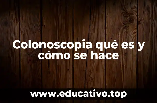 Colonoscopia qué es y cómo se hace