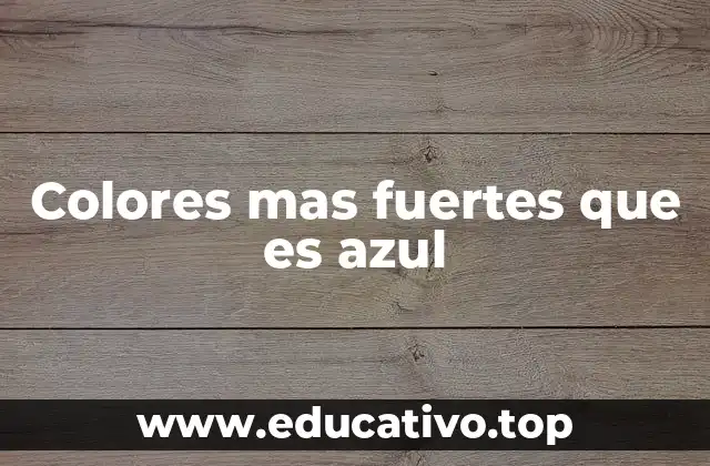 Colores mas fuertes que es azul