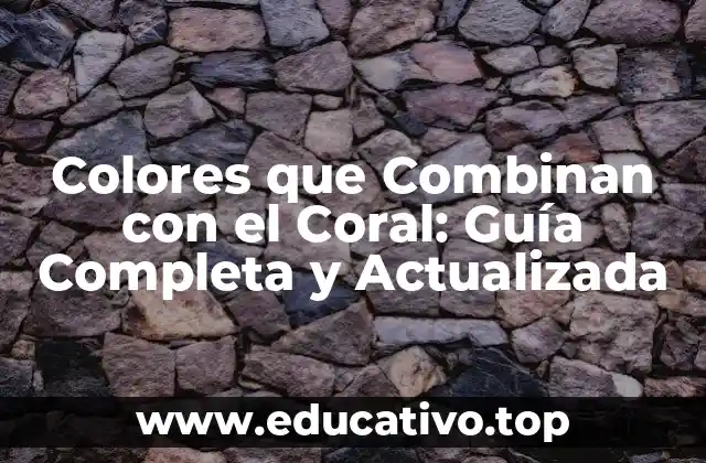 Colores que Combinan con el Coral: Guía Completa y Actualizada