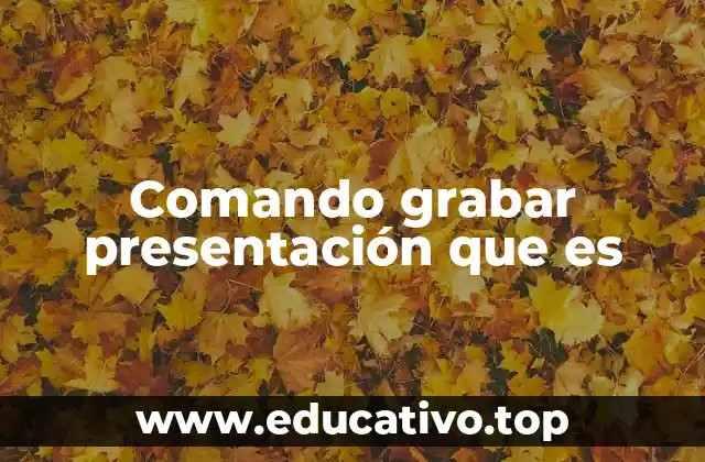 Comando grabar presentación que es