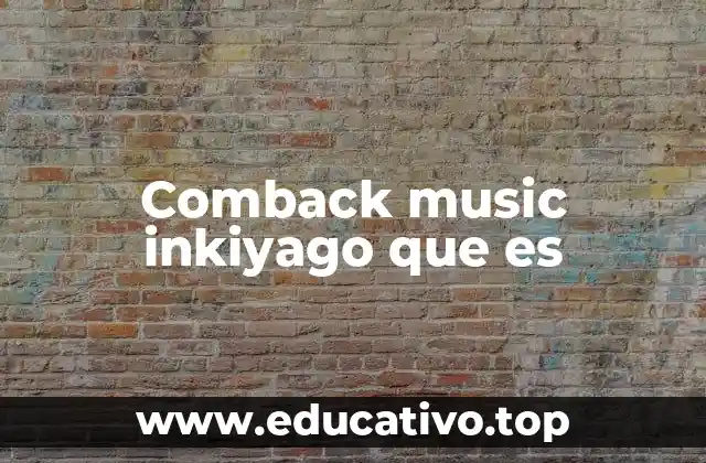 Comback music inkiyago que es