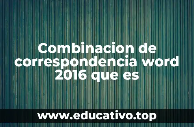 Combinacion de correspondencia word 2016 que es