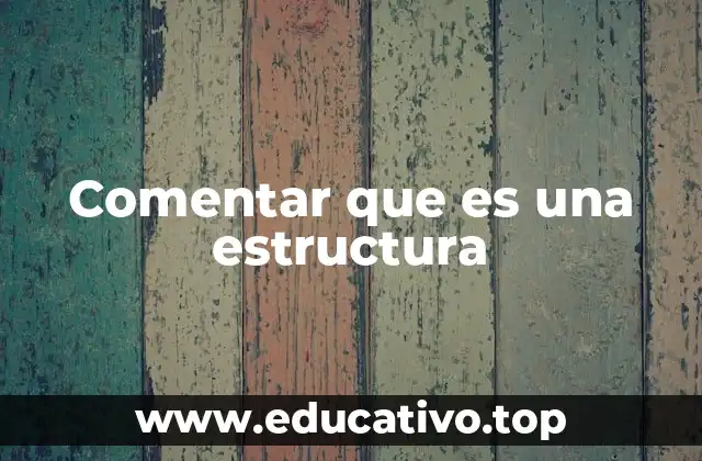 Comentar que es una estructura