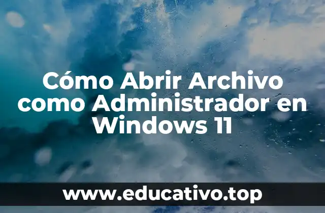 Cómo Abrir Archivo como Administrador en Windows 11