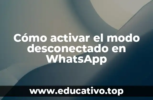 Cómo activar el modo desconectado en WhatsApp