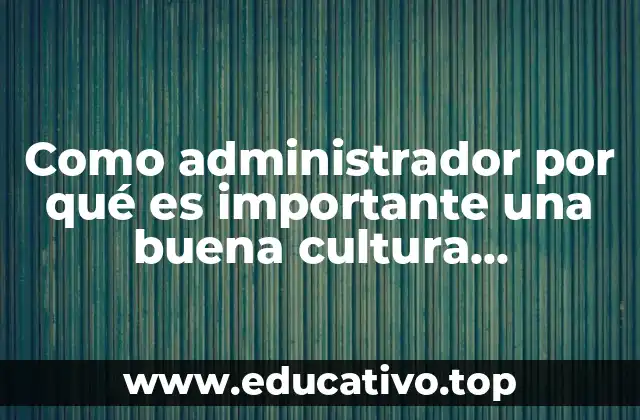Como administrador por qué es importante una buena cultura organizacional