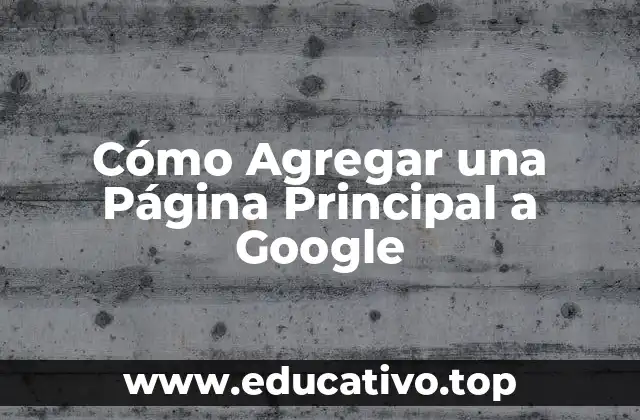 Cómo Agregar una Página Principal a Google