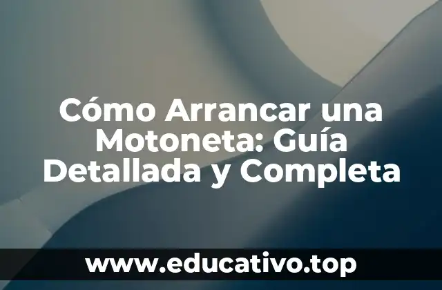 Cómo Arrancar una Motoneta: Guía Detallada y Completa