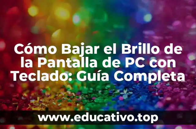 Cómo Bajar el Brillo de la Pantalla de PC con Teclado: Guía Completa