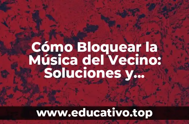 Cómo Bloquear la Música del Vecino: Soluciones y Consecuencias