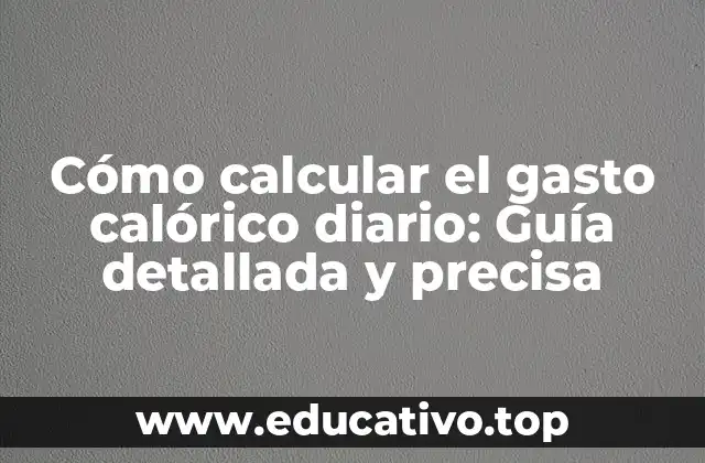 Cómo calcular el gasto calórico diario: Guía detallada y precisa