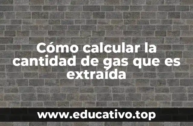 Cómo calcular la cantidad de gas que es extraída
