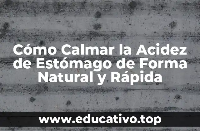 Cómo Calmar la Acidez de Estómago de Forma Natural y Rápida