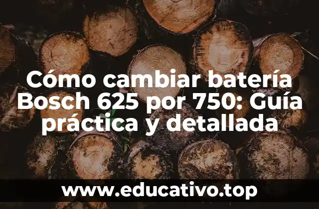 Cómo cambiar batería Bosch 625 por 750: Guía práctica y detallada