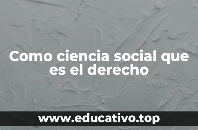 Como ciencia social que es el derecho