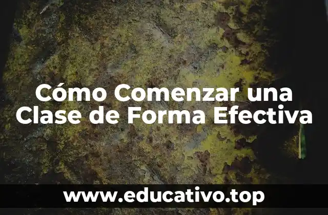 Cómo Comenzar una Clase de Forma Efectiva
