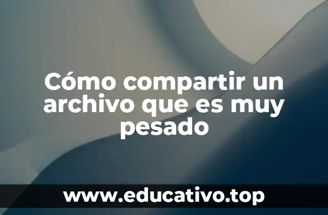 Alternativas para transferir archivos de gran tamaño sin usar correo electrónico