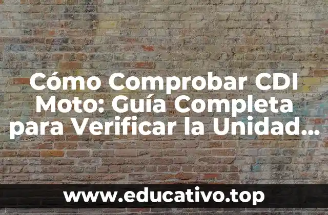 Cómo Comprobar CDI Moto: Guía Completa para Verificar la Unidad de Ignición