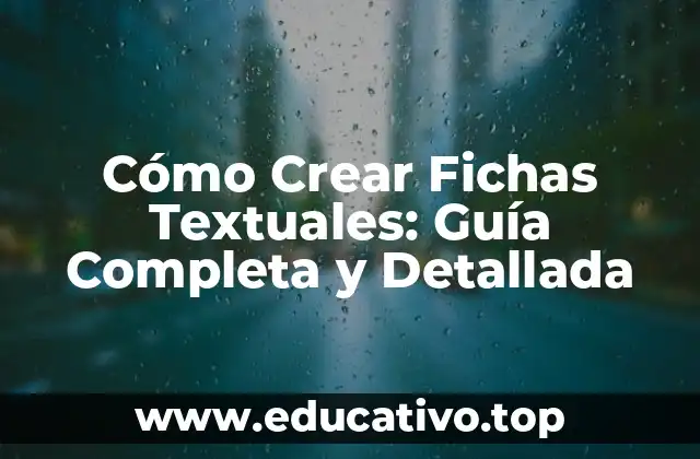 Cómo Crear Fichas Textuales: Guía Completa y Detallada