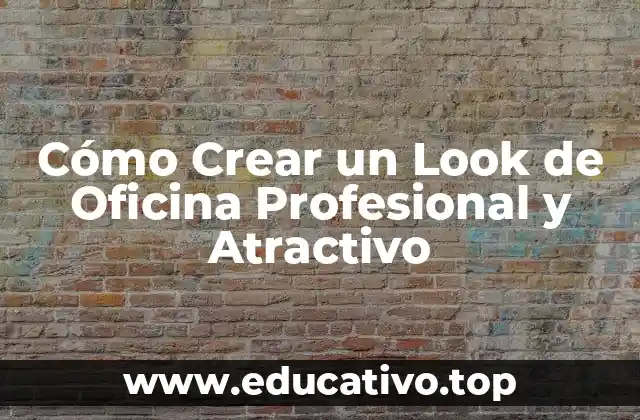 Cómo Crear un Look de Oficina Profesional y Atractivo