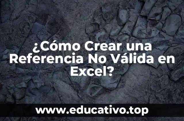 ¿Cómo Crear una Referencia No Válida en Excel?