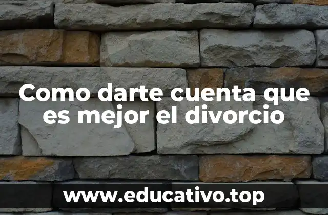 Como darte cuenta que es mejor el divorcio