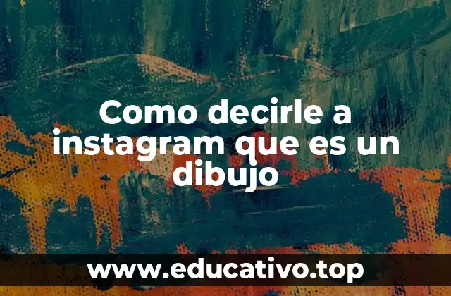 Como decirle a instagram que es un dibujo