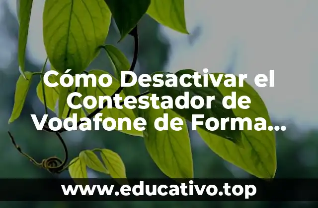 Cómo Desactivar el Contestador de Vodafone de Forma Permanente