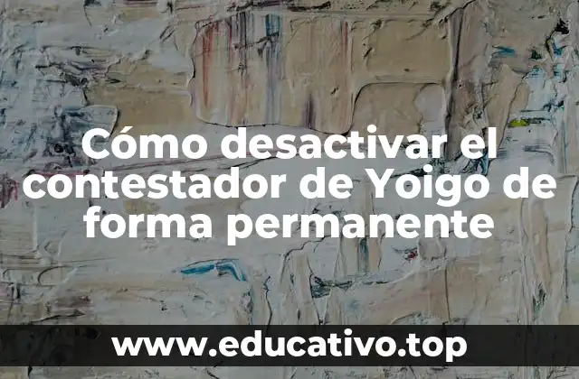 Cómo desactivar el contestador de Yoigo de forma permanente