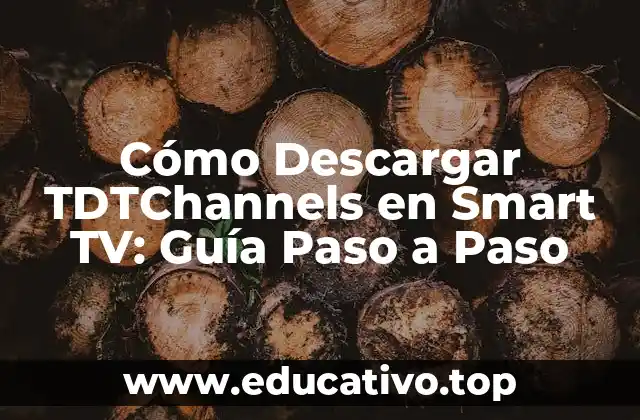 Cómo Descargar TDTChannels en Smart TV: Guía Paso a Paso
