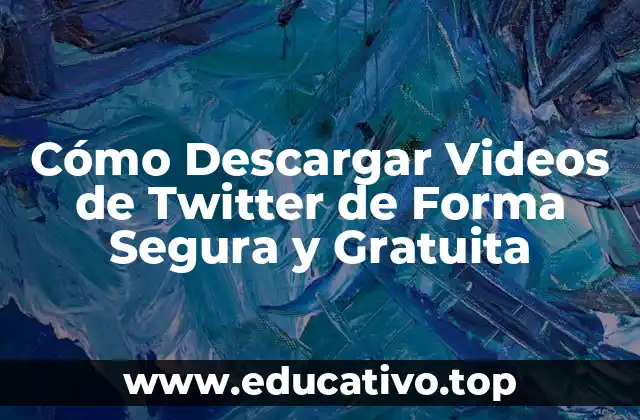 Cómo Descargar Videos de Twitter de Forma Segura y Gratuita