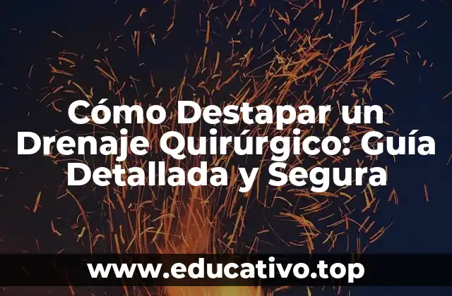 Cómo Destapar un Drenaje Quirúrgico: Guía Detallada y Segura